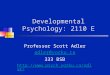 Developmental Psychology: 2110 E Professor Scott Adler adler@yorku.ca 333 BSB