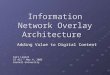 Information Network Overlay Architecture Adding Value to Digital Content Carl Lagoze CS 431 – May 4, 2005 Cornell University
