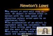 Newton’s Laws Sir Isaac Newton  An object at rest will stay at rest. An object in motion stays in motion with the same speed and direction unless acted