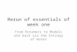 Rerun of essentials of week one From Rotamers to Models and back via the Entropy of Water