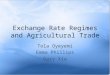 Exchange Rate Regimes and Agricultural Trade Tola Oyeyemi Emma Phillips Gary Xia