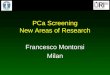 PCa Screening New Areas of Research Francesco Montorsi Milan
