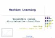 © Eric Xing @ CMU, 2006-20101 Machine Learning Generative verses discriminative classifier Eric Xing Lecture 2, August 12, 2010 Reading: