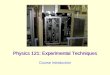 Physics 121: Experimental Techniques Course Introduction