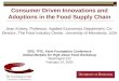Consumer Driven Innovations and Adoptions in the Food Supply Chain Jean Kinsey, Professor, Applied Economics Department; Co- Director, The Food Industry