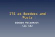 ITS at Borders and Ports Edward McCormack CEE 582