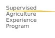 Supervised Agriculture Experience Program. The Ag. Education Triangle
