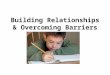 Building Relationships & Overcoming Barriers. Goals for Presentation Who is in audience? What information do you hope to gain from presentation?