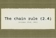 The chain rule (2.4) October 23rd, 2012. I. the chain rule Thm. 2.10: The Chain Rule: If y = f(u) is a differentiable function of u and u = g(x) is a