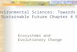 Ecosystems and Evolutionary Change Environmental Sciences: Towards a Sustainable Future Chapter 4 Part 2