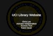 UCI Library Website Chris Lee Archana Vaidyanathan Duncan Tsai Karen Quan