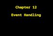 Chapter 12 Event Handling. Chapter Goals To understand the Java event model To install action and mouse event listeners To accept input from buttons,