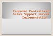 Proposed Centralized Sales Support Server Implementation