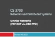 CS 3700 Networks and Distributed Systems Overlay Networks (P2P DHT via KBR FTW) Revised 4/1/2013