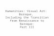 Humanities: Visual Art: Baroque, Including the Transition from Renaissance to Baroque: Part III