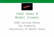 1 SAGE Demo 0 Model Viewer SAGE Lecture Notes Ian Parberry University of North Texas