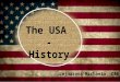 The USA - History Lejnarová Michaela, C4B. The beginning the first inhabitants -> people migrating from Asia = Native Americans 50,000 – 11,000 years