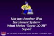 Not Just Another Web Enrollment System: What Makes "Super LOUIE" Super! Not Just Another Web Enrollment System: What Makes “Super LOUIE” Super!