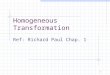 1 Homogeneous Transformation Ref: Richard Paul Chap. 1