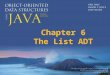 Chapter 6 The List ADT. Chapter 6: The List ADT 6.1 – Comparing Objects Revisited 6.2 – Lists 6.3 – Formal Specification 6.4 – Array-Based Implementation