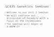 SC435 Genetics Seminar Welcome to our Unit 3 Seminar We will continue our discussion of heredity with a focus on the chromosomes The seminar will begin