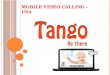 M OBILE V IDEO C ALLING -USA. What is Tango? F EATURES