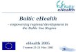 Baltic eHealth - empowering regional development in the Baltic Sea Region eHealth 2005 Tromsø 23-24 May 2005