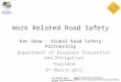 The Global Road Safety Partnership is hosted by Work Related Road Safety Ken Shaw – Global Road Safety Partnership Department of Disaster Prevention and