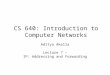 CS 640: Introduction to Computer Networks Aditya Akella Lecture 7 - IP: Addressing and Forwarding