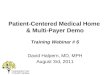 Patient-Centered Medical Home & Multi-Payer Demo Training Webinar # 6 David Halpern, MD, MPH August 3rd, 2011