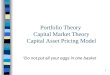 1 Portfolio Theory Capital Market Theory Capital Asset Pricing Model “ Do not put all your eggs in one basket