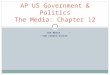 THE MEDIA “THE FOURTH ESTATE” AP US Government & Politics The Media: Chapter 12