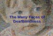 THE MANY FACES OF DEAF-BLINDNESS The Many Faces of DeafBlindness