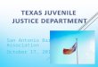 San Antonio Bar Association October 17, 2014. Counties Manage Most Juvenile Delinquency in Texas with Outstanding Results TJJD Gets the Most Serious or
