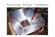 Testing Solar Cookers. What do commercial solar cookers look like? Black container that holds food All angled sides lined with aluminum foil Clear plastic