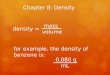 Chapter 8: Density mass volume density = for example, the density of benzene is: 0.880 g mL