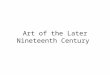 Art of the Later Nineteenth Century. Europe in the Late Nineteenth Century Artists painting during the 1880s and 1890s wanted to continue painting the