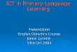 ICT in Primary Language Learning Presentation English Didactics Course Janne Lumme 13th Oct 2004