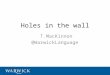 Holes in the wall T.MacKinnon @WarwickLanguage. Lewis (1997) proposes a new model: Observe Experiment Hypothesise Macaro (2003) negative language models