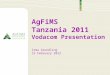 AgFiMS Tanzania 2011 Vodacom Presentation Irma Grundling 13 February 2012