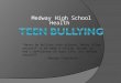 Medway High School Health “Never be bullied into silence. Never allow yourself to be made a victim. Accept no one’s definition of your life, but define