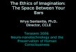The Ethics of Imagination: The Space Between Your Ears Wrye Sententia, Ph.D. Director, CCLE Terasem 2006 Neuro-nanotechnology and the Preservation of Human