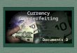 Currency Counterfeiting Documents 3. History of Counterfeiting One of the oldest crimes known During US Civil War, 1/3 to 1/2 of all US currency was counterfeit
