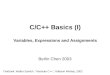 C/C++ Basics (I) Variables, Expressions and Assignments Berlin Chen 2003 Textbook: Walter Savitch, "Absolute C++," Addison Wesley, 2002