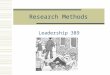Research Methods Leadership 389. Ethics in Research  As behavioral scientists, there are two domains of ethical responsibility: Truthfulness, integrity,