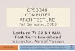 CPS3340 COMPUTER ARCHITECTURE Fall Semester, 2013 09/19/2013 Lecture 7: 32-bit ALU, Fast Carry Lookahead Instructor: Ashraf Yaseen DEPARTMENT OF MATH &