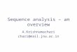 Sequence analysis – an overview A.Krishnamachari chari@mail.jnu.ac.in