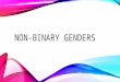 NON-BINARY GENDERS. NON-BINARY GENDER Non-binary gender is an umbrella term covering any gender identity or expression that does not fit within the gender