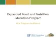 Expanded Food and Nutrition Education Program Our Program Audience