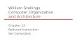 William Stallings Computer Organization and Architecture Chapter 12 Reduced Instruction Set Computers
